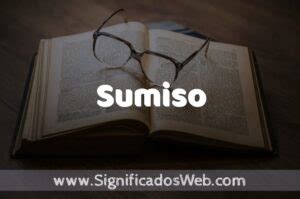 Significado de Sumiso ️ Definición y Concepto